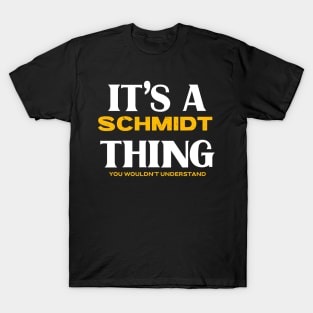 It's a Schmidt Thing You Wouldn't Understand T-Shirt